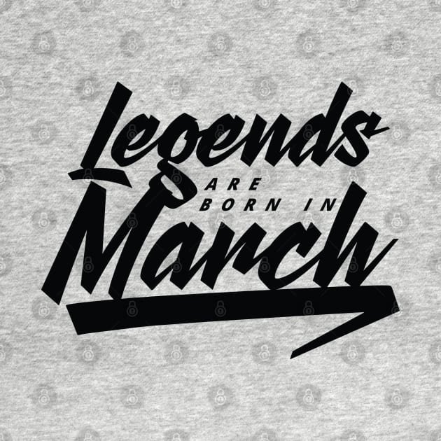 Legends are born in March by Kuys Ed